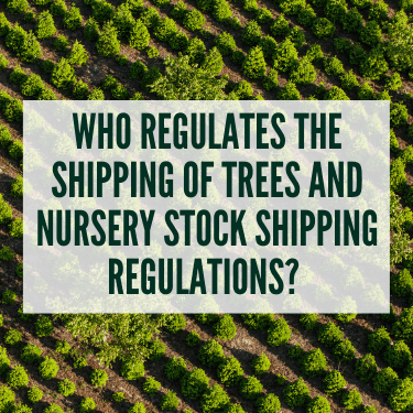 Who Regulates the Shipping of Trees and Nursery Stock Shipping Regulations
