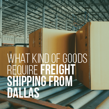what-kind-of-goods-require-freight-shipping-from-dallas