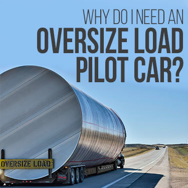 Why do I need an oversize load pilot car?