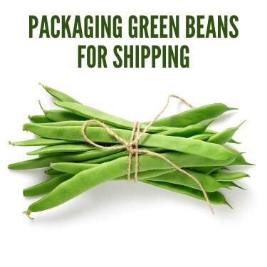 Packaging Green Beans for Shipping