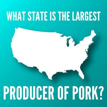 What State is the Largest Producer of Pork