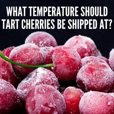 What Temperature should Tart Cherries be Shipped at