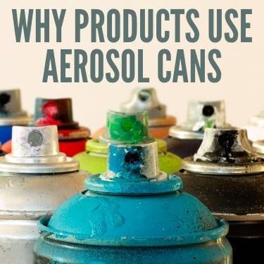 Why Products Use Aerosol Cans