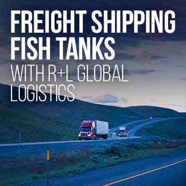 freight shipping fish tanks with R+L Global Logistics
