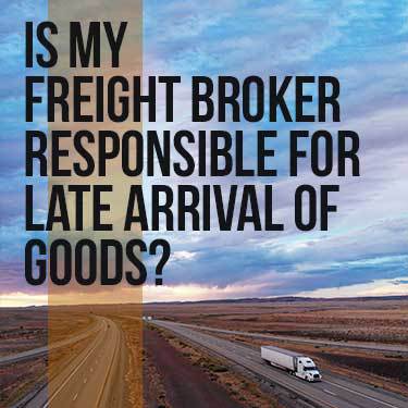 is-my-freight-broker-responsible-for-late-arrival-of-goods